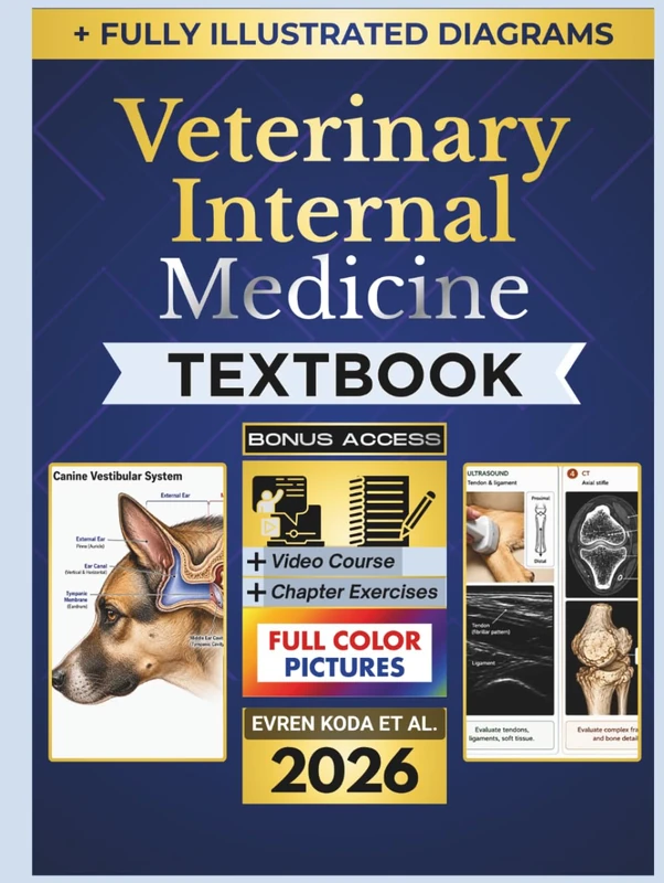 VETERINARY INTERNAL MEDICINE TEXTBOOK: Full Color Illustrated Clinical Guide to Diagnostic Reasoning, Patient Assessment, Treatment Decision-Making, Emergency Stabilization, Species-Specific Care
