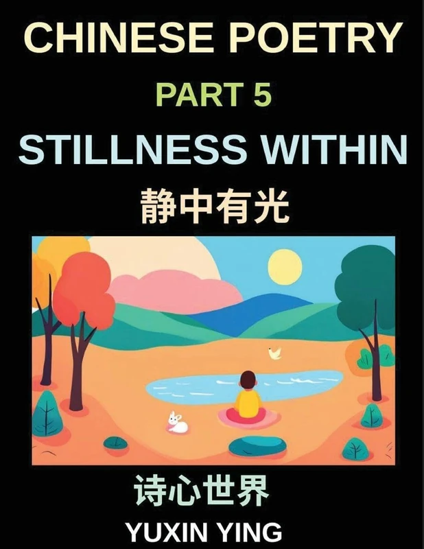 Chinese Poetry (Part 5)- Stillness Within, A Bilingual Journey into Calm, Peace, Silence, and Mindful Living in Mandarin Verses for Expats and Learners, Learn Chinese Mandarin Grammar