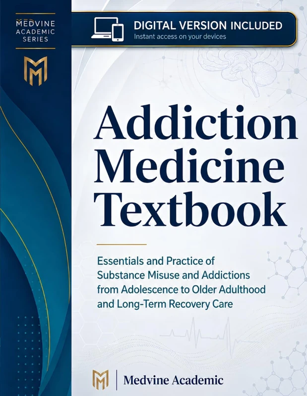 ADDICTION MEDICINE TEXTBOOK: Essentials and Practice of Substance Misuse and Addictions from Adolescence to Older Adulthood and Long-Term Recovery Care - Image 1