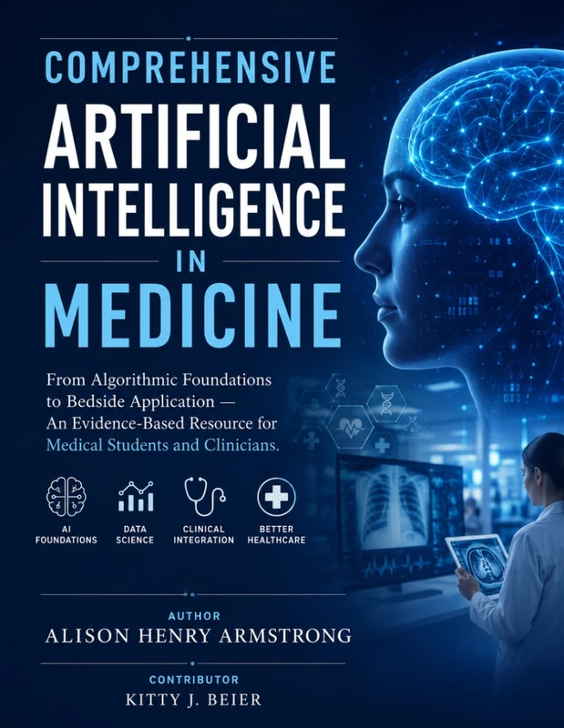 COMPREHENSIVE ARTIFICIAL INTELLIGENCE IN MEDICINE: From Algorithmic Foundations to Bedside Application — An Evidence-Based Resource for Medical Students and Clinicians. - Image 1