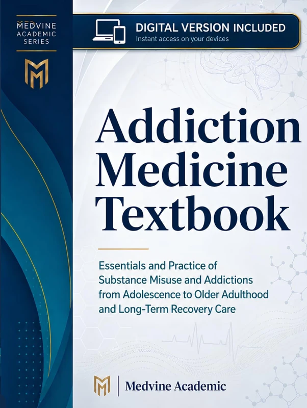 ADDICTION MEDICINE TEXTBOOK: Essentials and Practice of Substance Misuse and Addictions from Adolescence to Older Adulthood and Long-Term Recovery Care - Image 1