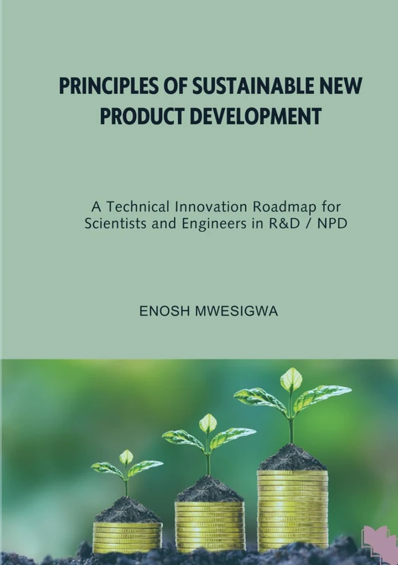 Principles of Sustainable New Product Development: A Technical Innovation Roadmap for Scientists and Engineers in R&D / NPD