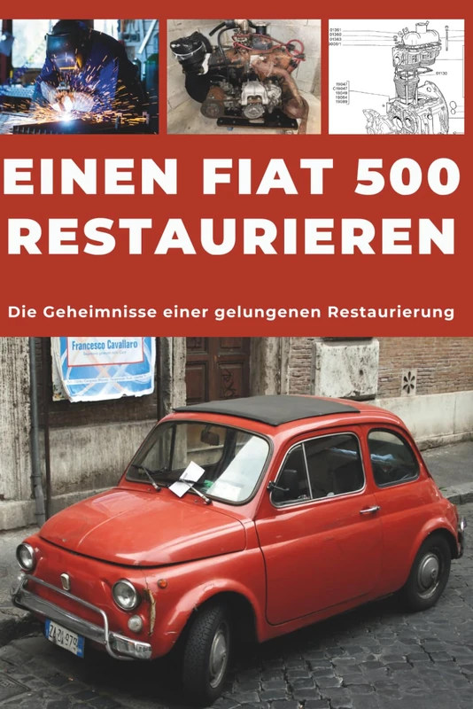 EINEN FIAT 500 RESTAURIEREN: Reparieren. Für Zuverlässigkeit sorgen. Warten. Fahren.