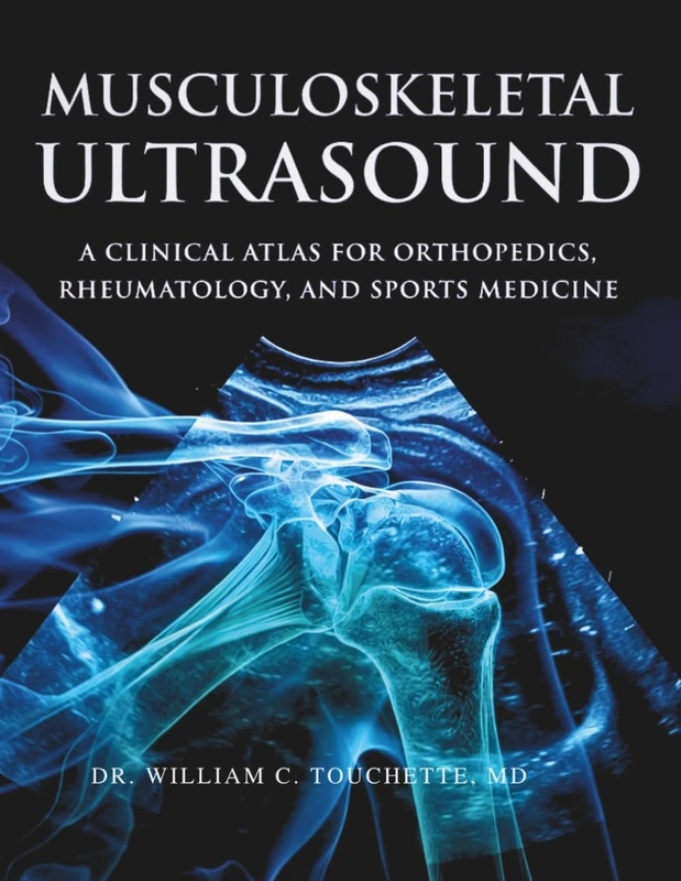 MUSCULOSKELETOL ULTRASOUND: A Clinical Atlas for Orthopedics, Rheumatology, and Sports Medicine: 1 (SURGERY RECOMMEND GUIDES BY DR. WILLIAM C. TOUCHETTE, MD) - Image 1