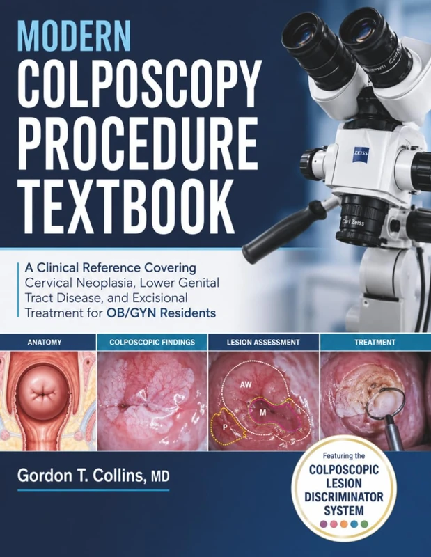 Modern Colposcopy Procedure Textbook: A Clinical Reference Covering Cervical Neoplasia, Lower Genital Tract Disease, and Excisional Treatment for OB/GYN Residents