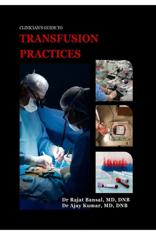 Clinician's Guide to Transfusion Practices: Evidence-based protocols, triggers and bedside practices