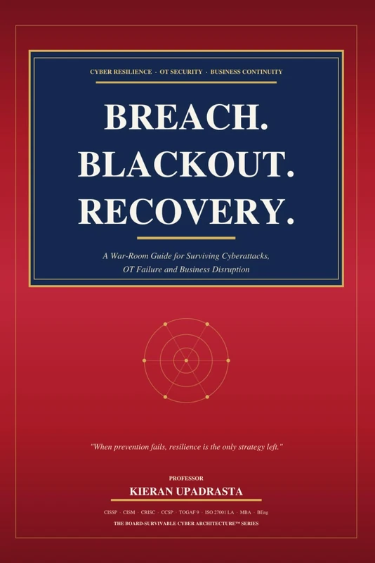 BREACH. BLACKOUT. RECOVERY: A War-Room Guide for Surviving Cyberattacks, OT Failure and Business Disruption When prevention fails, resilience is the only strategy left. - Image 1