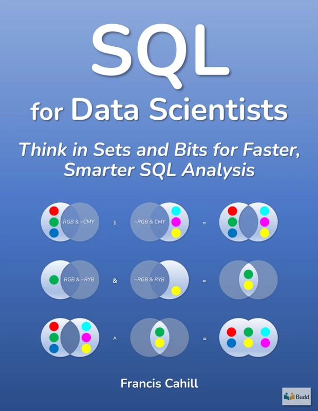 SQL for Data Scientists: Think in Sets and Bits for Faster, Smarter SQL Analysis