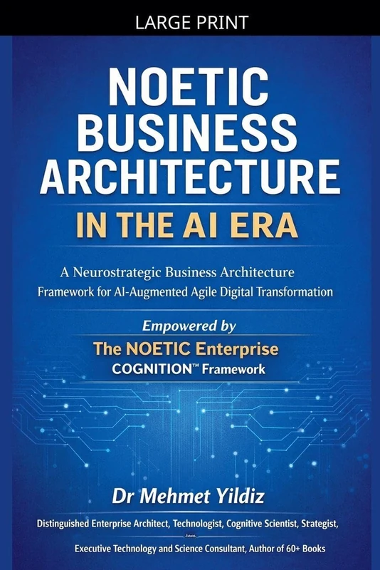 Noetic Business Architecture in the AI Era: A Neurostrategic Business Architecture Framework for AI-Augmented Agile Digital Transformation