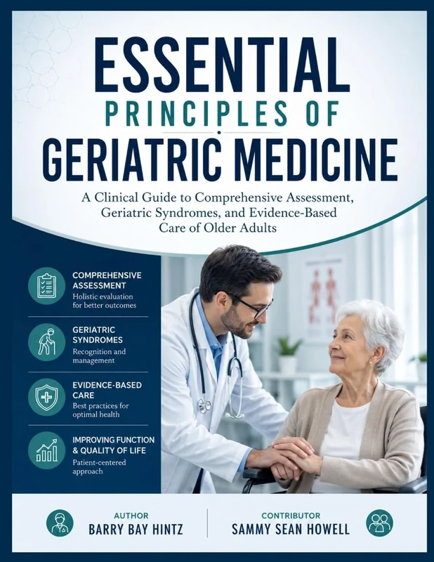 ESSENTIAL PRINCIPLES OF GERIATRIC MEDICINE: A Clinical Guide to Comprehensive Assessment, Geriatric Syndromes, and Evidence-Based Care of Older Adults - Image 1