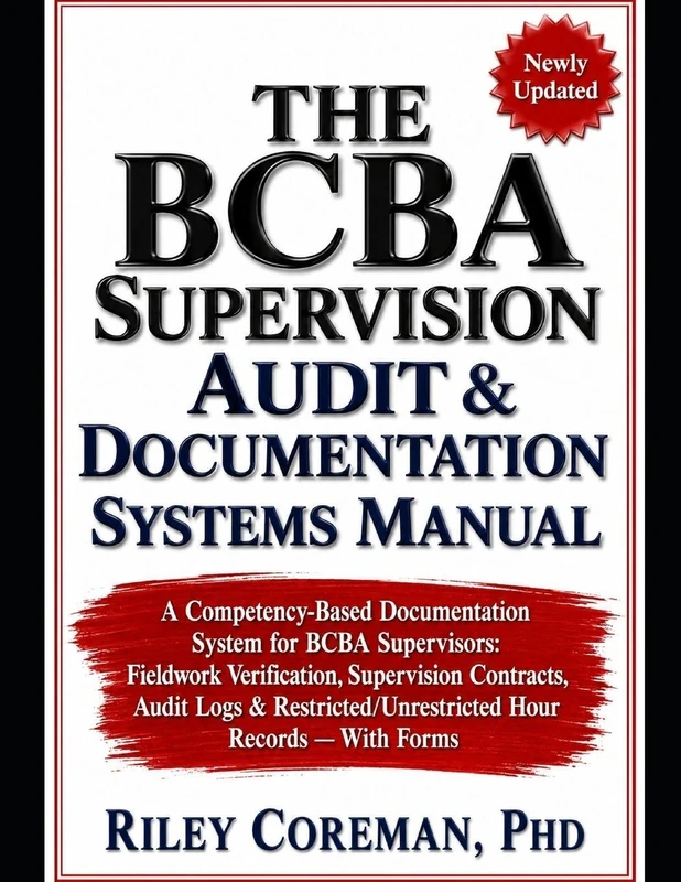 THE BCBA SUPERVISION AUDIT & DOCUMENTATION SYSTEMS MANUAL: A Competency-Based Documentation System for BCBA Supervisors: Fieldwork Verification, ... Hour Records — With Forms