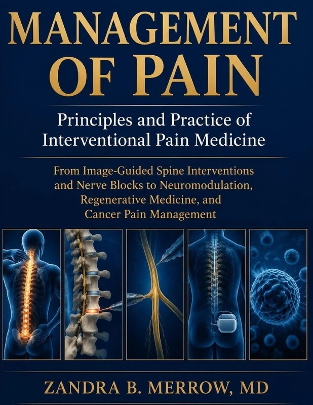 MANAGEMENT OF PAIN: Principles and Practice of Interventional Pain Medicine