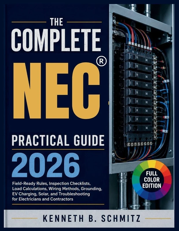 The Complete NEC Practical Guide 2026: Field-Ready Rules, Inspection Checklists, Load Calculations, Wiring Methods, Grounding, EV Charging, Solar, and Troubleshooting for Electricians and Contractors - Image 1
