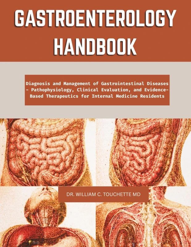 GASTROENTEROLOGY HANDBOOK: Diagnosis and Management of Gastrointestinal Diseases - Pathophysiology, Clinical Evaluation, and Evidence-Based ... GUIDES BY DR. WILLIAM C. TOUCHETTE, MD) - Image 1