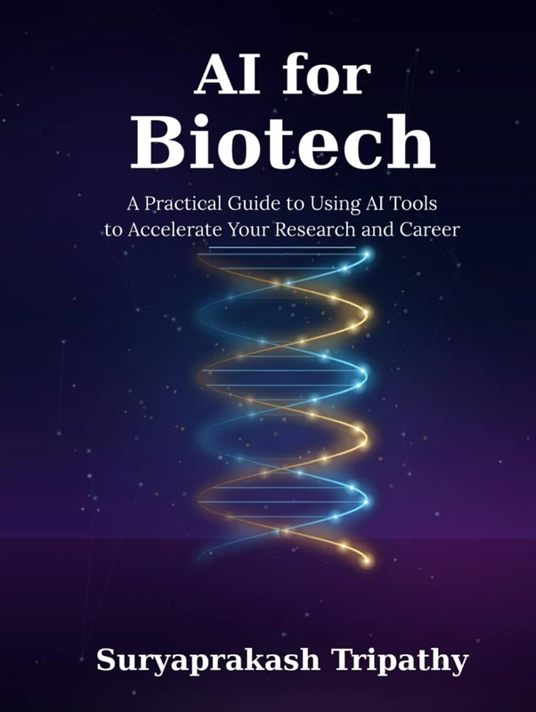 AI for Biotech: The Practical Guide to Using AI Tools to Accelerate Your Research and Your Career: From ChatGPT and AlphaFold to Lab Automation and Beyond