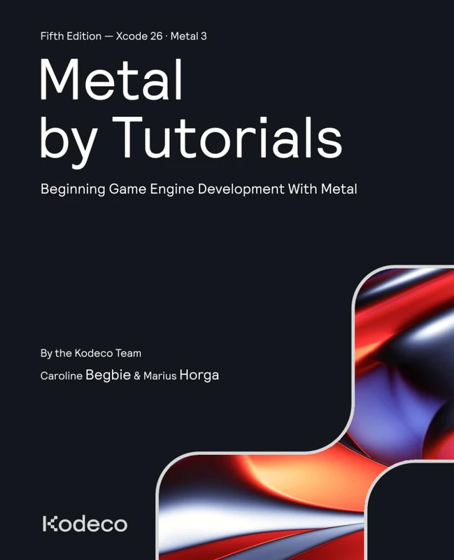 Metal by Tutorials (Fifth Edition): Beginning Game Engine Development With Metal