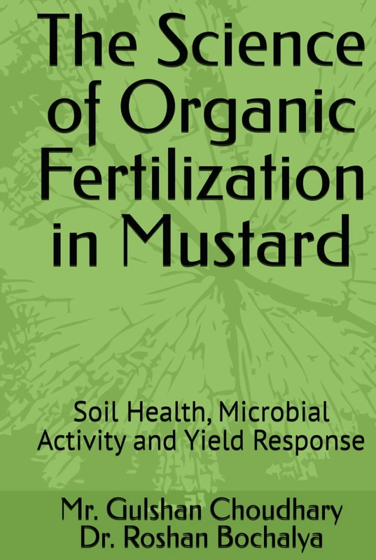 The Science of Organic Fertilization in Mustard: Soil Health, Microbial Activity and Yield Response