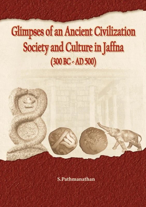 Glimpses of an Ancient civilization Society and Culture in Jaffna (300BC-AD500)