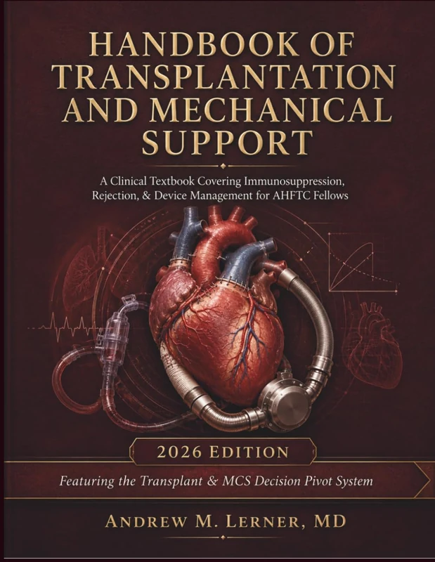 Handbook Of Transplantation And Mechanical Support 2026: A Clinical Textbook Covering Immunosuppression, Rejection, & Device Management for AHFTC Fellows