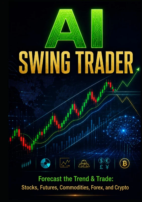 AI Swing Trader: Forecast the Trend & Trade: Stocks, Futures, Commodities, Forex, and Crypto (The AI Trading Systems Series)
