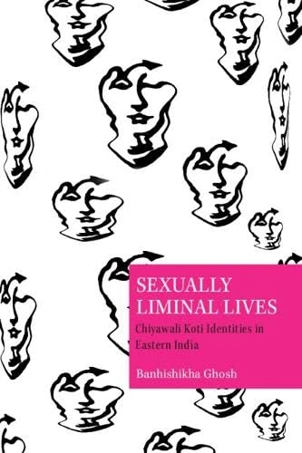Sexually Liminal Lives: Chiyawali Koti Identities in Eastern India