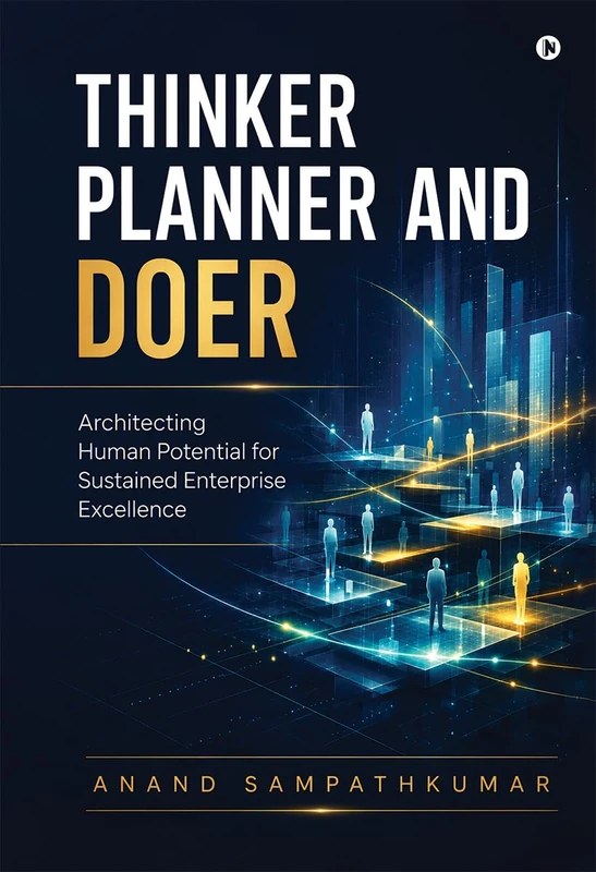 Thinker Planner and Doer: Architecting Human Potential for Sustained Enterprise Excellence