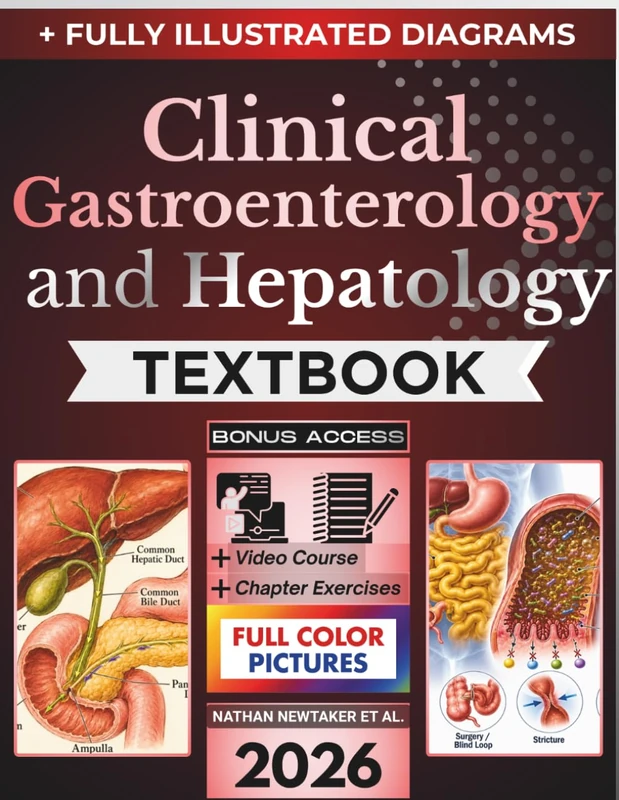 CLINICAL GASTROENTEROLOGY AND HEPATOLOGY TEXTBOOK: Fully Illustrated Clinical Guide to Digestive and Liver Disease, Endoscopy, Pancreaticobiliary Disorders, IBD, Cirrhosis, and Patient Care