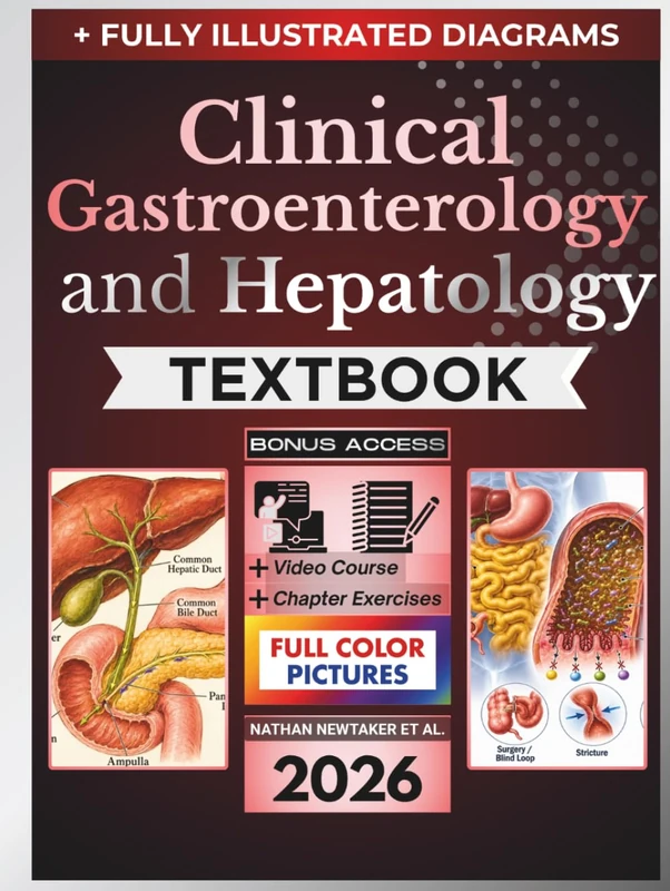 CLINICAL GASTROENTEROLOGY AND HEPATOLOGY TEXTBOOK: Fully Illustrated Clinical Guide to Digestive and Liver Disease, Endoscopy, Pancreaticobiliary Disorders, IBD, Cirrhosis, and Patient Care