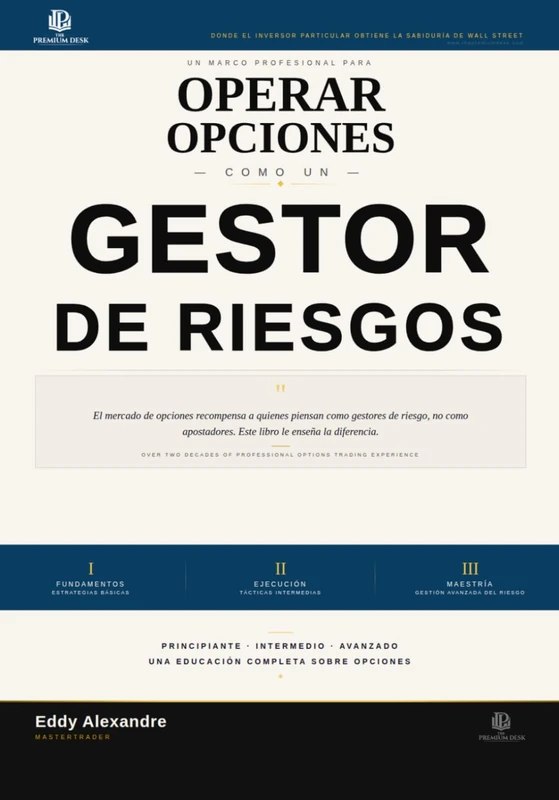 Operar Opciones Como Un Gestor de Riesgos: El Marco professional para la negociacion de Opciones (The Premium Desk Trading Series — Trading Like a Risk Manager)