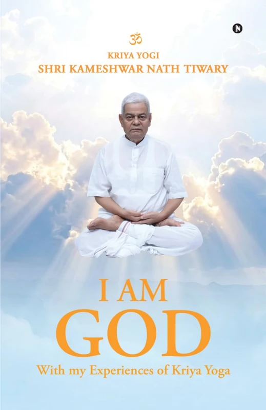 I am God, with My Experiences of Kriya Yoga