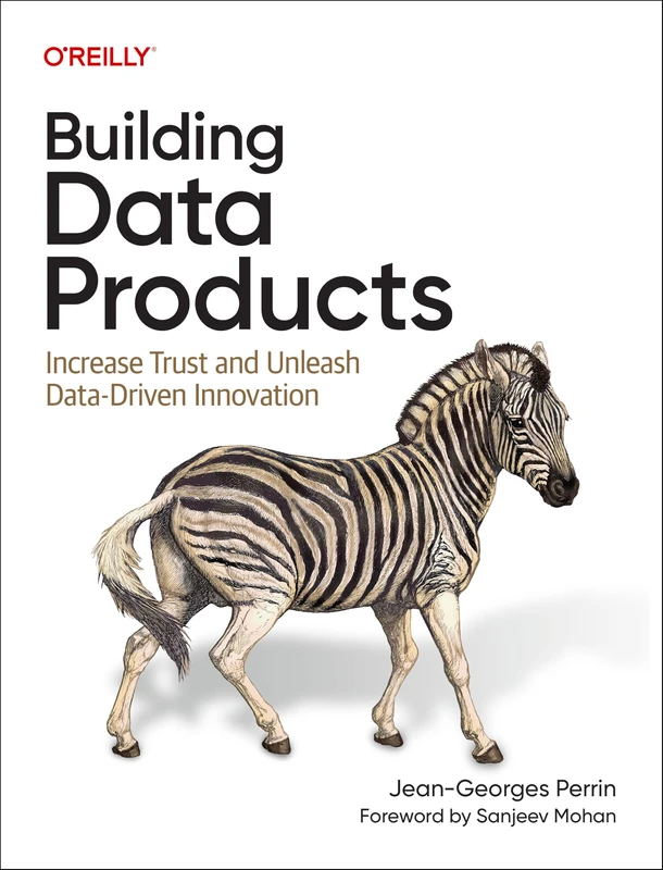 Building Data Products: Increase Trust and Unleash Data-Driven Innovation