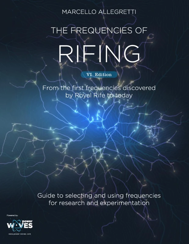 The Frequencies of Rifing: From the first frequencies discovered by Royal Rife to today (Electromagnetic devices and frequencies for care and well-being)
