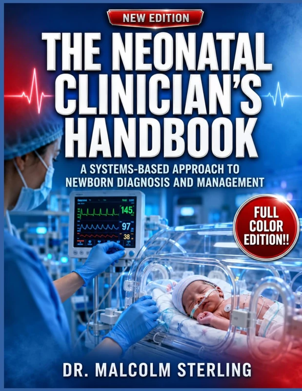 THE NEONATAL CLINICIAN’S HANDBOOK: A Systems-Based Approach to Newborn Diagnosis and Management