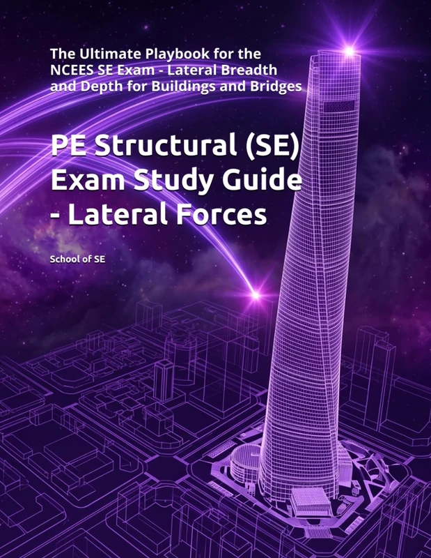 PE Structural (SE) Exam Study Guide - Lateral Forces: The Ultimate Playbook for the NCEES SE Exam - Lateral Breadth and Depth for Buildings and Bridges