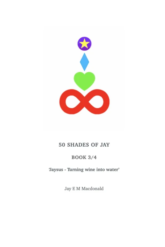 50 SHADES OF JAY - BOOK 3/4: 'Jaysus - Turning wine into water'