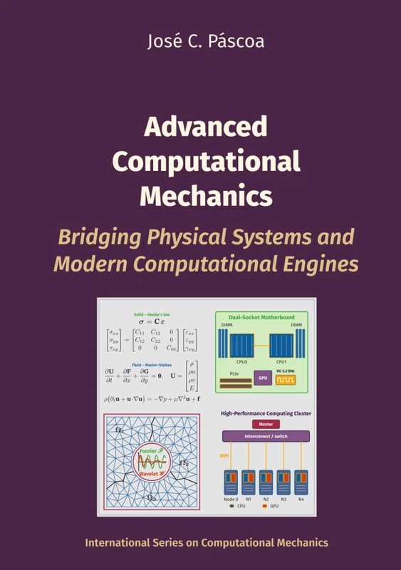 Advanced Computational Mechanics: Bridging Physical Systems and Modern Computational Engines (MechEng Press)