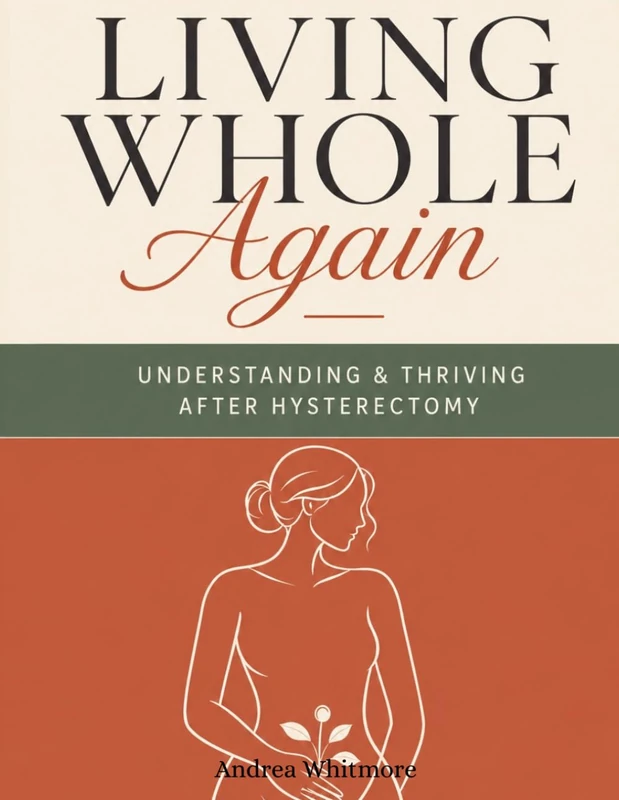 Living Whole Again: Understanding & Thriving After Hysterectomy
