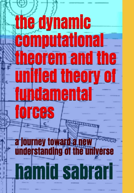 the dynamic computational theorem and the unified theory of fundamental forces: a journey toward a new understanding of the universe