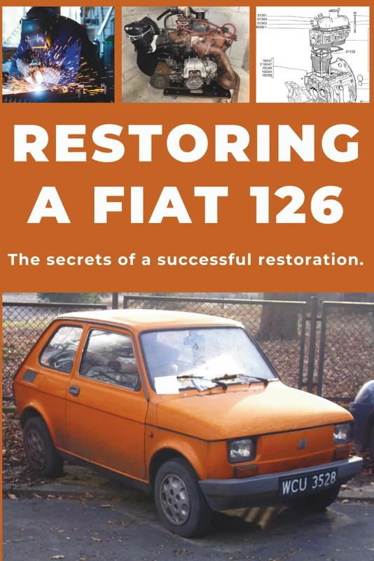 RESTORE A FIAT 126: Repair. Ensure reliability. Maintain. Drive.