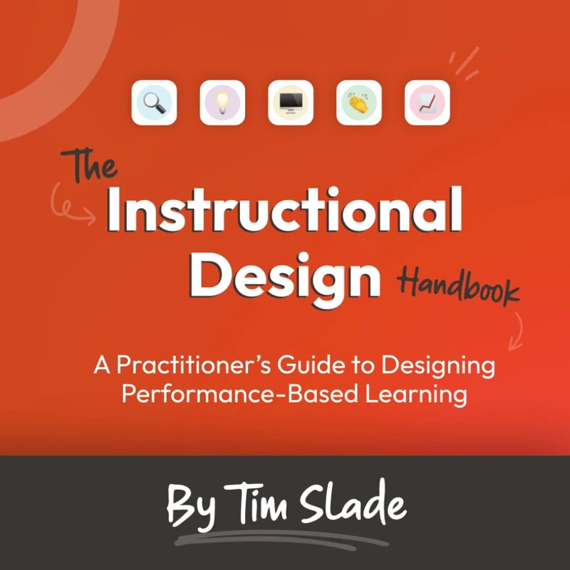 The Instructional Design Handbook: A Practitioner’s Guide to Designing Performance-Based Learning
