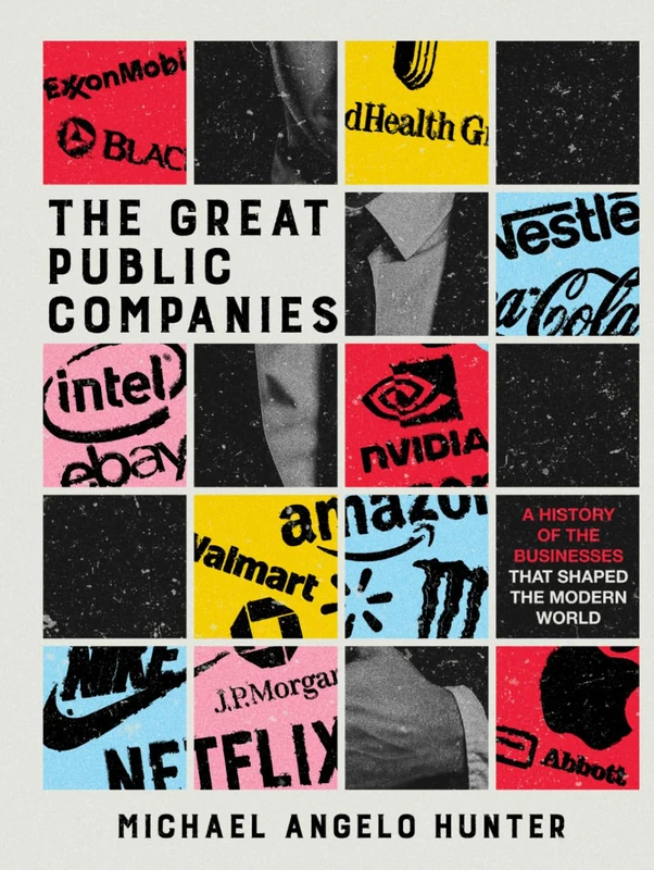 The Great Public Companies: A History Of The Businesses That Shaped The Modern World
