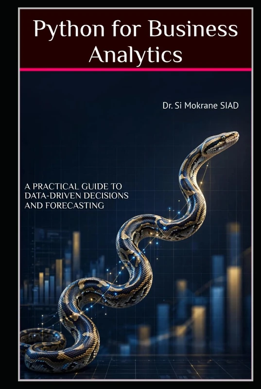 Python for Business Analytics: A Practical Guide to Data-Driven Decisions and Forecasting
