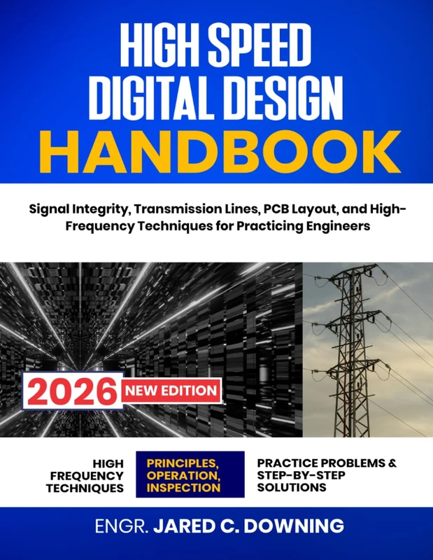 High Speed Digital Design Handbook: Signal Integrity, Transmission Lines, PCB Layout, and High-Frequency Techniques for Practicing Engineers