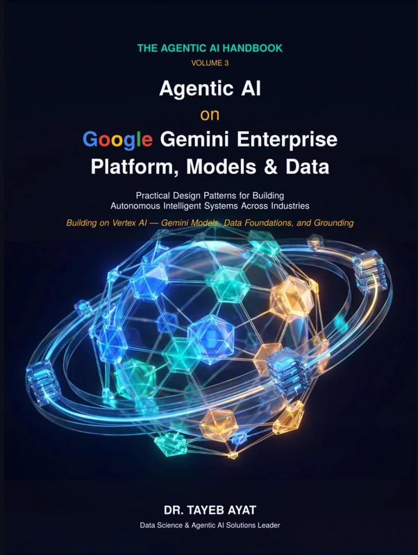 Agentic AI on Google Gemini Enterprise: Platform, Models & Data: Practical Design Patterns for Building Autonomous Intelligent Systems Across Industries (The Agentic AI Handbook)