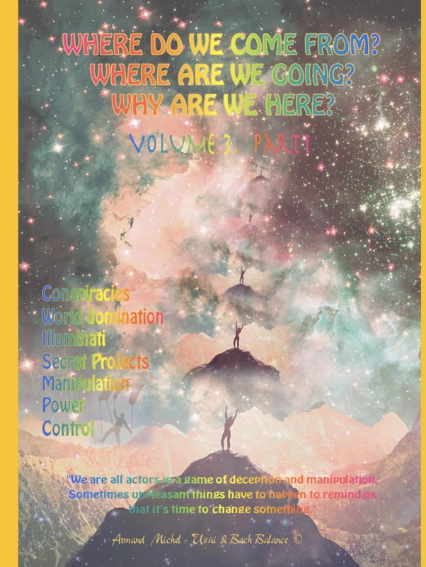 Where do we come from? Where are we going? Why are we here? Volume 3 Part 1