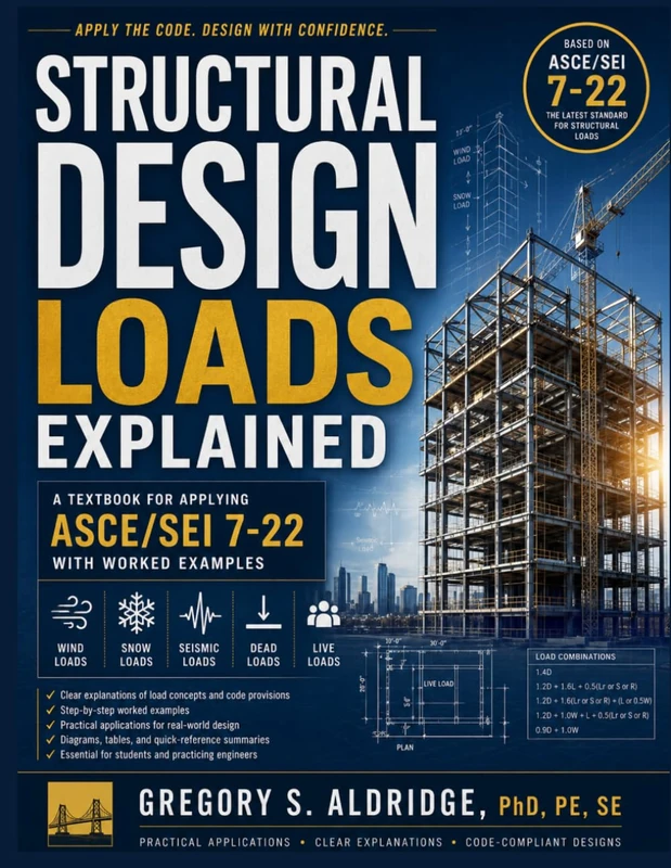Structural Design Loads Explained: A Textbook for Applying ASCE/SEI 7-22 with Worked Examples