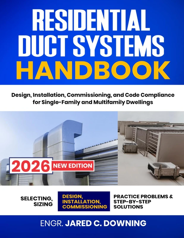 Residential Duct Systems Handbook: Design, Installation, Commissioning, and Code Compliance for Single-Family and Multifamily Dwellings