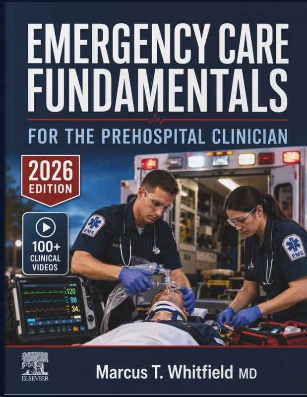 EMERGENCY CARE FUNDAMENTALS FOR THE PREHOSPITAL CLINICIAN: A Systematic Guide to Patient Assessment, Airway Management, Trauma Protocols, and Evidence-Based Interventions for EMTs and Paramedics