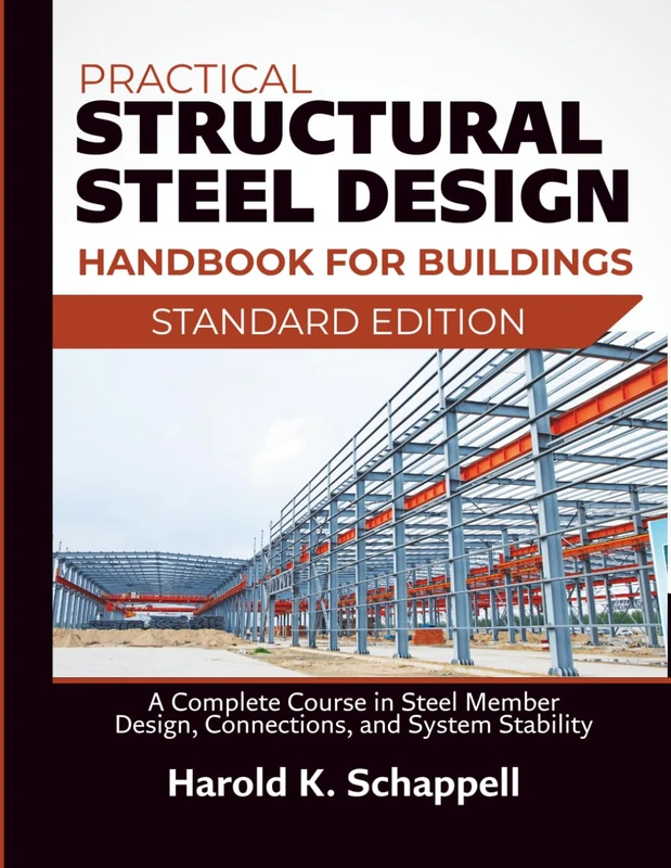 Practical Structural Steel Design Handbook for Buildings: A Complete Course in Steel Member Design, Connections, and System Stability