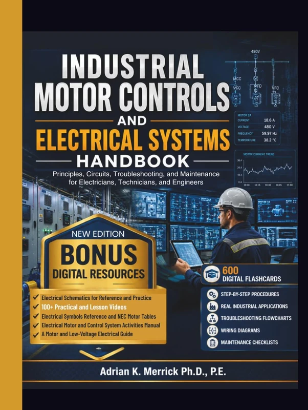 INDUSTRIAL MOTOR CONTROLS AND ELECTRICAL SYSTEMS HANDBOOK: Principles, Circuits, Troubleshooting, and Maintenance for Electricians, Technicians, and Engineers